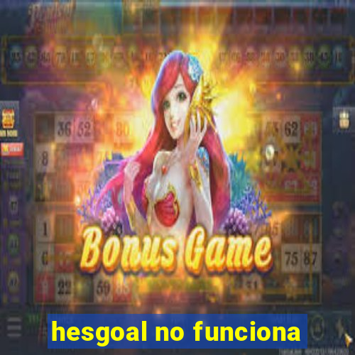 hesgoal no funciona